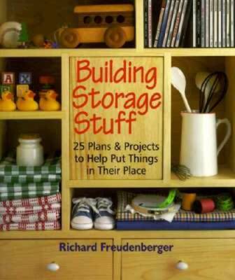 Building Storage Stuff: 25 Plans  Projects to Help Put Things in - VERY GOOD