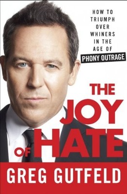 The Joy of Hate: How to Triumph over Whiners in the... by Gutfeld, Greg Hardback