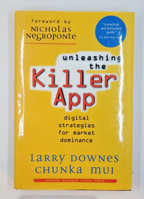 Unleashing the Killer App: Digital Strategies by Larry Dowes & Chunka M - Signed