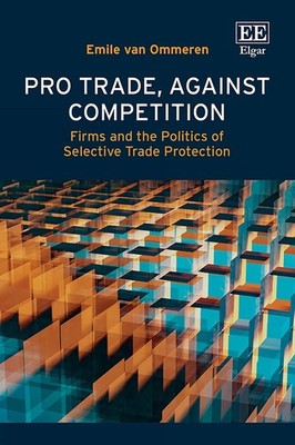 Pro Trade, Against Competition: Firms and the Politics of Selective Trade Protec