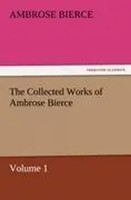 Ambrose Bierce | The Collected Works Of Ambrose Bierce, Volume 1 | Taschenbuch