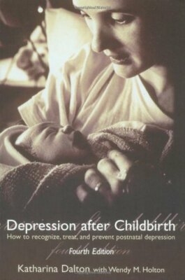 Depression after Childbirth: How to Recognise, Treat, and Preve 
