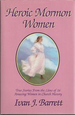 Heroic Mormon Women by Ivan J. Barrett Hardcover New LDS Mormon