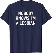 Nobody Knows I'm A Lesbian, Gay, Pride, LBGT, Funny Unisex T-Shirt