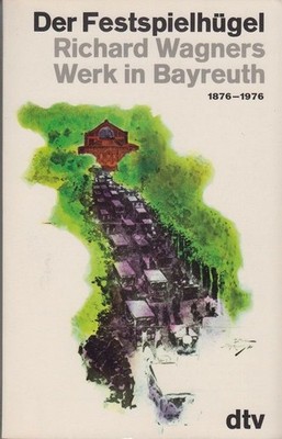 Der Festspielhügel : Richard Wagners Werk in Bayreuth ; 1876 - 1976. Barth, Herb