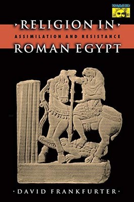 Religion in Roman Egypt: Assimilation and Resistance (Mythos: Th