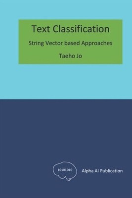 Text Classification: String Vector based Approaches by Taeho Jo Paperback Book