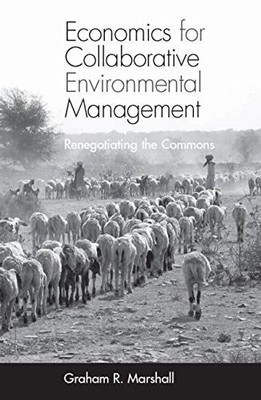 ECONOMICS FOR COLLABORATIVE ENVIRONMENTAL MANAGEMENT: By Graham Marshall