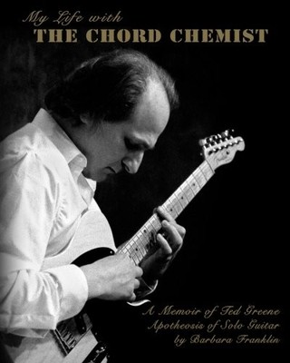 MY LIFE WITH THE CHORD CHEMIST: A MEMOIR OF TED GREENE, APOTHEO... Barbara Frank