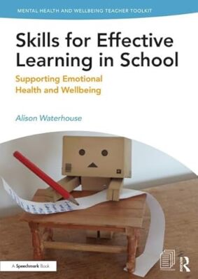 Skills for Effective Learning in School: Supporting Emotional Health and Well...