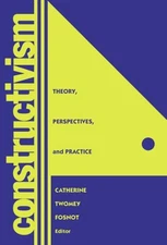 Constructivism : Theory, Perspectives and Practice Catherine Twom