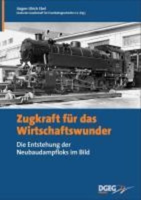 Zugkraft für das Wirtschaftswunder Die Entstehung der Neubaudampfloks im Bild