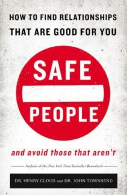 Safe People: How To Find Relationships That Are Good For You And Avoid Thos...