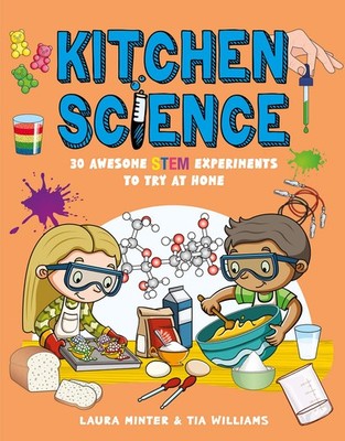 Kitchen Science: 30 Awesome STEM Experiments To Try At Home,Laur
