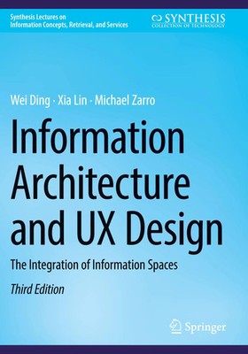 Information Architecture and UX Design The Integration of Information Spaces xvi
