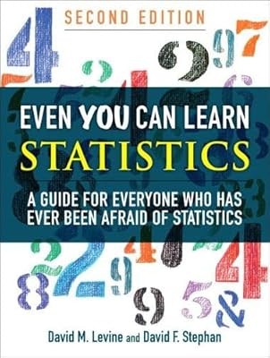 Even You Can Learn Statistics: A Guide for Everyone Who Has Ever Been Afraid of 