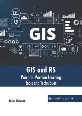Gis and Rs : Practical Machine Learning Tools and Techniques, Hardcover by Th...