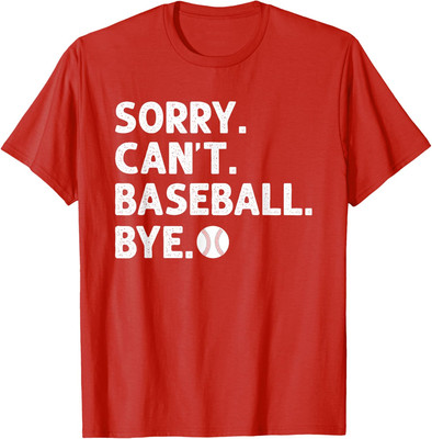 Sorry Cant Baseball Bye Player Coach Sports Fan Funny Unisex T-Shirt