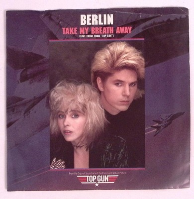 BERLIN  TAKE MY BREATH AWAY FROM THE ORIGINAL SOUNDSTRACK TOP GUN VINYL 45 84-71