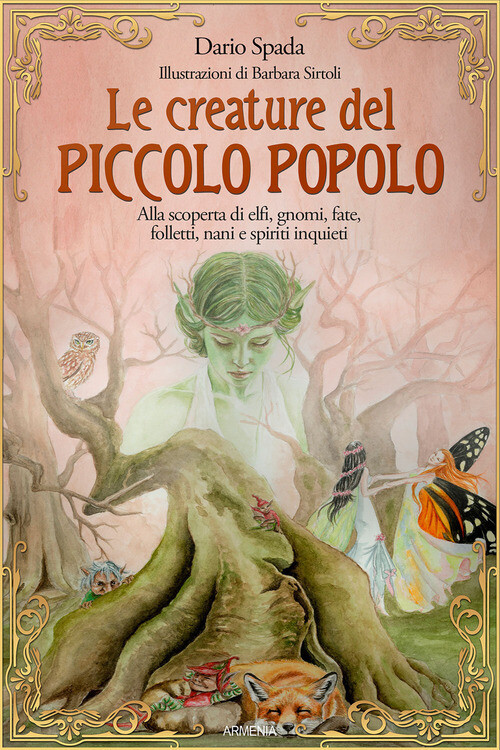 CREATURE DEL PICCOLO POPOLO. ALLA SCOPERTA DI ELFI, GNOMI, FATE, FOLLE SPADA DAR