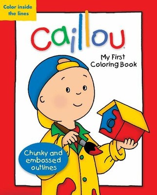 Caillou My First Coloring Book Learn to Color Inside the Lines Act