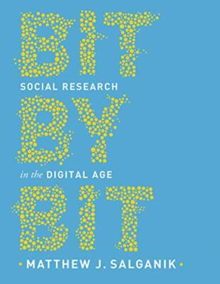 Bit by Bit: Social Research in the Digital Age, Salganik 9780691196107 New+=