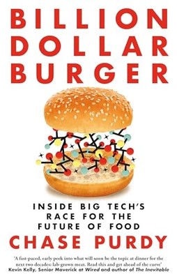 Billion Dollar Burger: Inside Big Tech's Race for the Future of Food by Chase P