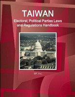 Inc. Ibp | Taiwan Electoral, Political Parties Laws And Regulations Handbook...
