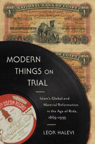 Thumbnail - Modern Things On Trial: Islam's Global And Material Reformation In The