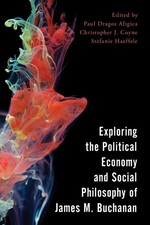 Exploring the Political Economy and Social Philosophy of James M. Buchanan by Pa
