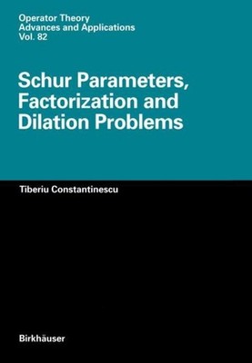Schur Parameters, Factorization and Dilation Problems Tiberiu Constantinescu