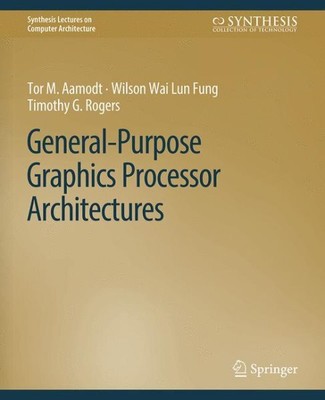General-purpose Graphics Processor Architectures, Paperback by Aamodt, Tor M....