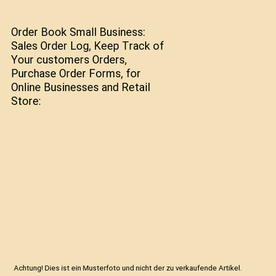 Order Book Small Business: Sales Order Log, Keep Track of Your customers Orders,
