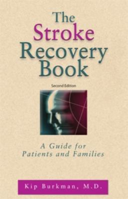 The Stroke Recovery Book: A Guide for Patients and Families by Burkman, Kip