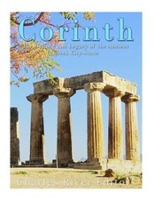 Corinth: The History and Legacy of the Ancient Greek City-State by Charles River