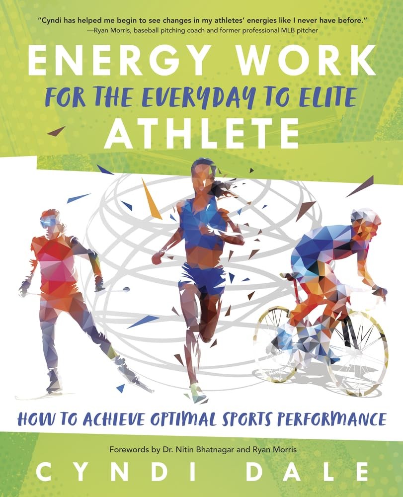 Energy Work for Everyday to Elite Athlete : How to Achieve Optimal Performance