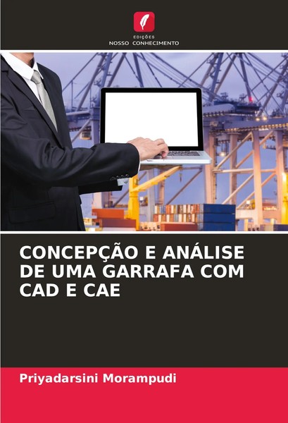 Priyadarsini Morampudi | ConcepÇÃO E AnÁLise DE UMA Garrafa COM CAD E CAE | Buch-image