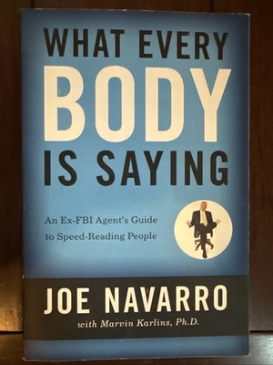 What Every Body Is Saying: an Ex-FBI Agent's Guide to Speed-Reading People