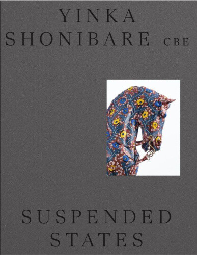 Yinka Shonibare CBE's: Suspended States by Carey-Thomas, Lizzie