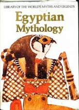 Egyptian Mythology: Library of the World's Myths and Legends by Veronica Ions