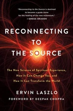 Reconnecting to The Source: The New Science of Spiritual Experience, How It ...