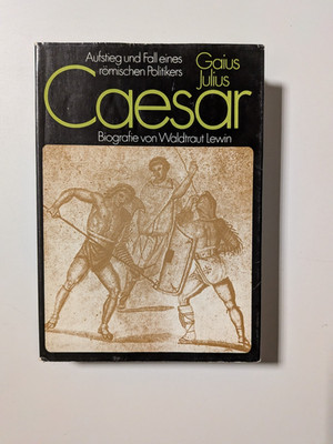 GAIUS JULIUS CAESAR Aufstieg und Fall eines röm Politikers W. Lewin Biographie