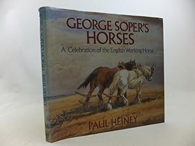 George Sopers Horses: Celebration of the English Working Horse, Heiney, Paul, Us