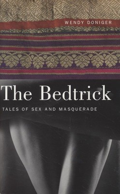 The Bedtrick: Tales of Sex and Masquerade (Worlds of Desire). Doniger, Wendy: