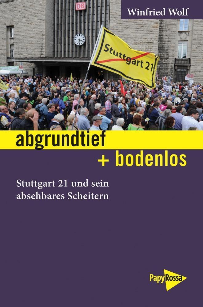 abgrundtief + bodenlos: Stuttgart 21 und sein absehbares Scheitern (Neue Kl ... - Winfried Wolf