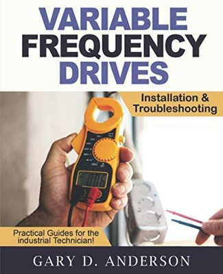 Variable Frequency Drives: Installation & Troubleshooting by Gary D Anderson