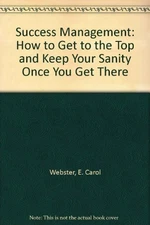 Success Management: How to Get to t..., Webster, E. Car