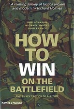 HOW TO WIN ON THE BATTLEFIELD: 25 KEY TACTICS TO OUTWIT, By Rob Johnson & Mike