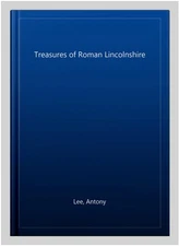 Treasures of Roman Lincolnshire, Paperback by Lee, Antony, Brand New, Free sh...
