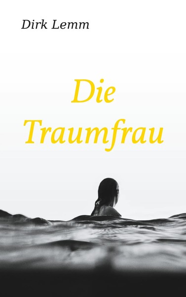 Die Traumfrau Dirk Lemm Taschenbuch 506 S. Deutsch 2023 Books On Demand Gmbh-image
